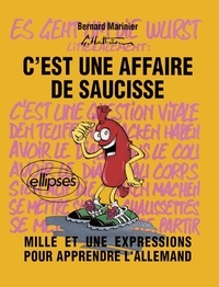 Bernard Marinier - C'est une affaire de saucisse - Mille et une expressions pour apprendre l'allemand.