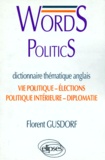 Florent Gusdorf - Words Politics. Dictionnaire Thematique Anglais, Vie Politique, Elections, Politique Interieure, Diplomatie.