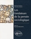 Michel Dubois - Les fondateurs de la pensée sociologique.