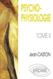 Jean Caston - Psychophysiologie Tome 2 - Psychophysiologie.