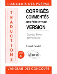 Florent Gusdorf - Corriges Commentes Des Epreuves De Version. Tome 4.
