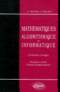 Jean-Louis Maltret et R Rolland - Mathematiques. Algorithmique Et Informatique, Problemes Corriges, Premier Cycle Et Classes Preparatoires.
