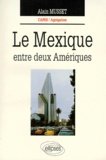 Alain Musset - Le Mexique. Entre Deux Ameriques.