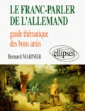 Bernard Marinier - Le Franc-Parler De L'Allemand. Guide Thematique Des Bons Amis.