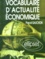 Pascal Gauchon - Vocabulaire D'Actualite Economique. Acteurs, Espaces Et Enjeux Economiques Contemporains.