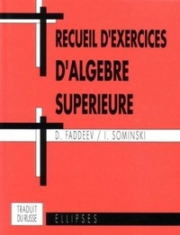  Sominski et  Fadeev - Receuil d'Algèbre Supérieure.