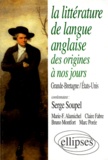 Serge Soupel et Marc Porée - La littérature de langue anglaise des origines à nos jours - Grande-Bretagne, États-Unis.