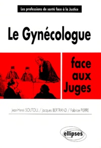 Jacques Bertrand et Fabrice Pierre - Le gynécologue face aux juges.