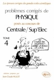 Jean-Claude Hulot - Problèmes corrigés de physique posés au concours de Centrale/Sup'Elec - Tome 4.