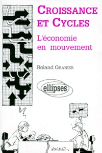 Roland Granier - Croissance Et Cycles. L'Economie En Mouvement.