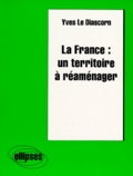 Yves Le Diascorn - La France - Un territoire à réaménager.