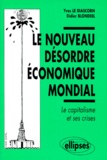 Yves Le Diascorn et Sébastien Blondeel - Le Nouveau Desordre Economique Mondial. Le Capitalisme Et Ses Crises.