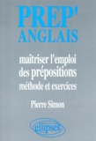 Pierre Simon - Prep'Anglais. Maitriser L'Emploi Des Prepositions, Methode Et Exercices.