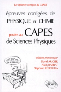 Stéphane Rédoglia et David Augier - Épreuves corrigées de physique et chimie posées au CAPES de sciences physiques.