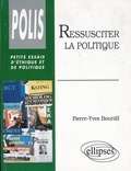 Pierre-Yves Bourdil - Ressusciter la politique.