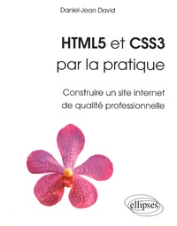 Daniel-Jean David - HTML5 et CSS3 par la pratique - Construire un site Internet de qualité professionnelle.