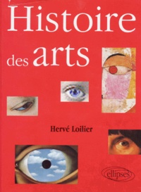 Hervé Loilier - Histoire Des Arts. De La Renaissance A Nos Jours.