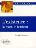 Bernadette Delamarre - L'Existence. La Mort, Le Bonheur.