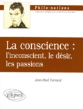 Jean-Paul Ferrand - LA CONSCIENCE. - L'inconscient, le désir, les passions.