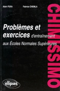 Fabrice Chemla et Alain Fuxa - Chimissimo. Problemes Et Exercices D'Entrainement Aux Ecoles Normales Superieures.