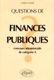 Guillaume Basile - Questions De Finances Publiques. Concours Administratifs De Categorie A.