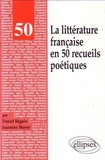 Jeannine Moyse et Daniel Béguin - La littérature française en 50 recueils poétiques.
