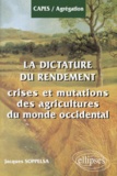 Jacques Soppelsa - La Dictature Du Rendement. Crises Et Mutations Des Agricultures Du Monde Occidental.