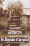 Maurice Protat - Mathematiques Des Olympiades A L'Agregation. 93 Themes D'Exercices Et Problemes Corriges.