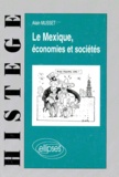 Alain Musset - Le Mexique, économies et sociétés.