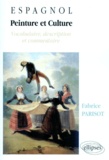 Fabrice Parisot - Espagnol Peinture Et Culture. Vocabulaire, Description Et Commentaire.