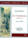 Denis Merle - Rousseau, Les Confessions. Livres 1 A 4.