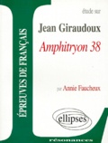 Annie Faucheux - Etude Sur Amphitryon, Jean Giraudoux.