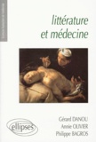 Annie Olivier et Philippe Bagros - Litterature Et Medecine. Petite Anthologie Litteraire A L'Usage Des Etudiants En Medecine.