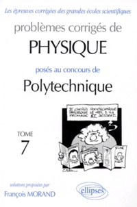 François Morand - Problemes Corriges De Physique Poses Au Concours De Polytechnique. Tome 7.
