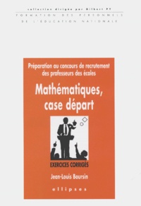 Jean-Louis Boursin - Mathematiques, Case Depart. Preparation Au Concours De Recrutement Des Professeurs Des Ecoles, Exercices Corriges.