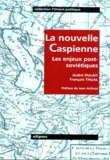 André Dulait et François Thual - La Nouvelle Caspienne. Les Enjeux Post-Sovietiques.