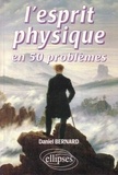 Daniel Bernard - L'esprit physique - En 50 problèmes.