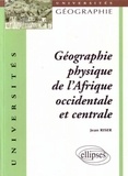 Jean Riser - Géographie physique de l'Afrique occidentale et centrale.