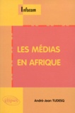 André-Jean Tudesq - Les médias en Afrique.