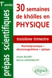 Michel Kerdoncuff et André Baumy - 30 Semaines De Kholles En Physique 1ere Annee Mpsi-Pcsi-Ptsi-Bcpst. Troisieme Trimestre, Thermodynamique, Electromagnetisme, Optique.