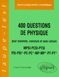 Chérif Zananiri - 400 Questions de physique - Pour examens, concours et sans calculs, MPSI, PCSI, PTSI, PSI, PSI*, PC, PC*, MP, MP*, PT, PT*.
