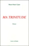 Marie-Paule Cipier - Ma Trinitude.