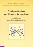 Alain Sevin et François Mathey - Chimie Moleculaire Des Elements De Transition. Un Dialogue Entre Theorie Et Experience.
