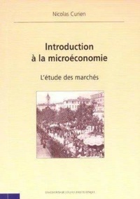 Nicolas Curien - Introduction A La Microeconomie. L'Etude Des Marches.