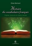 Olivier Bertrand - Histoire du vocabulaire français - Origines, emprunts et création lexicale.