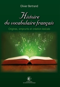 Olivier Bertrand - Histoire du vocabulaire français - Origines, emprunts et création lexicale.