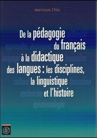 Jean-Louis Chiss - De la pédagogie du français à la didactique des langues : les disciplines, la linguistique et l'histoire.