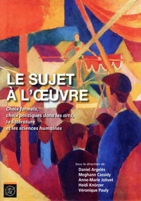 Daniel Argelès et Meghann Cassidy - Le sujet à l'oeuvre - Choix formels, choix politiques dans les arts, la littérature et les sciences humaines.