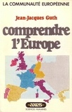 Jean-Jacques Guth - Comprendre l'Europe.
