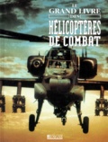  Collectif - Le Grand Livre Des Helicopteres De Combat.
